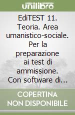 EdiTEST 11. Teoria. Area umanistico-sociale. Per la preparazione ai test di ammissione. Con software di simulazione libro