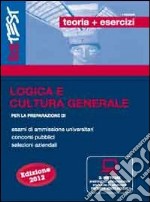 Logica e cultura generale con simulatore per la preparazione di esami di ammissione universitari, concorsi pubblici, selezioni aziendali libro