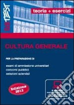 Cultura generale con simulatore per la preparazione di esami di ammissione universitari, concorsi pubblici, selezioni aziendali libro