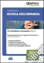 Indirizzo scuola dell'infanzia. Per l'ammissione ai corsi universitari abilitanti. Con software di simulazione libro