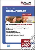 Per la scuola primaria. Manuale per l'ammissione ai percorsi formativi di abilitazione all'insegnamento libro