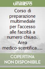 Corso di preparazione multimediale per l'accesso alle facoltà a numero chiuso. Area medico-scentifica. Con DVD-ROM libro