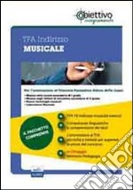 TFA Musicale. Pacchetto promozionale per la preparazione ai test di accesso. Con software di simulazione libro