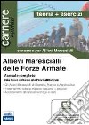 Allievi marescialli delle forze armate. Manuale completo dalla prova culturale alle prove attitudinali libro