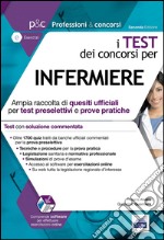 I test dei concorsi per infermiere. Ampia raccolta di quesiti ufficiali per test preselettivi e prove pratiche. Con software di simulazione libro