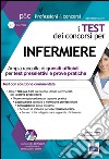 I test dei concorsi per infermiere. Ampia raccolta di quesiti ufficiali per test preselettivi e prove pratiche. Con software di simulazione libro