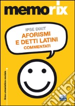 Ipse dixit. Aforismi e detti latini commentati libro