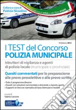 I test dei concorsi per polizia municipale. Quesiti per istruttori di vigilanza e agenti di polizia locale. Con software di simulazione libro