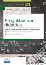 Il nuovo concorso a cattedra. Progettazione didattica. Finalità, organizzazione e raccolta di progetti svolti libro