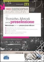 Il nuovo concorso a Cattedra. Tecniche e metodi per la preselezione. Metodologia per una preparazione efficace libro