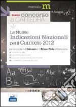 Il nuovo concorso a cattedra. Le nuove indicazioni nazionali per il curricolo 2012 libro