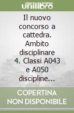 Il nuovo concorso a cattedra. Ambito disciplinare 4. Classi A043 e A050 discipline letterarie nella scuola secondaria. Manuale per la preparazione alle prove... libro