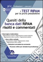 I test RIPAM per le prove preselettive. Questi della banca dati RIPAM risolti e commentati. Guida alla preselezione. Con software di simulazione libro