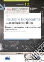 Il nuovo concorso a cattedra. Classe A017 discipline economiche nella scuola secondaria. Manuale per la preparazione alle prove scritte e orali...