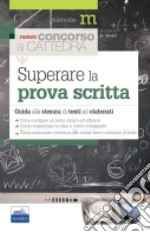 Superare la prova scritta. Guida alla stesura di testi ed elaborati