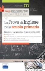 La nuovo concorso a cattedra. La prova di inglese nella scuola primaria. Manuale per la preparazione alle prove scritte e orali libro