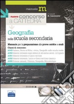 Il nuovo concorso a cattedra. Classi A043, A050, A051, A052, A060 geografia nella scuola secondaria. Manuale per la preparazione alle prove scritte e orali libro