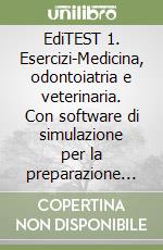 EdiTEST 1. Esercizi-Medicina, odontoiatria e veterinaria. Con software di simulazione per la preparazione ai test di ammissione libro