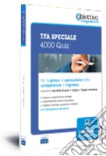 TFA speciale. 4000 Quiz per la prova di valutazione delle competenze in ingresso libro