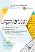 TFA. Competenze linguistiche e comprensione dei testi. Per la prova preselettiva di ammissione al TFA di tutte classi di concorso libro