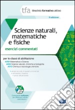 10 TFA. Scienze naturali matematiche e fisiche. Esercizi commentati per le classi A059, A060 e A013. Con software di simulazione libro