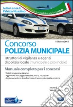 Il manuale dei concorsi per polizia municipale. Tutto il programma d'esame per istruttori vigilanza e agenti di polizia locale. Con software di simulazione libro