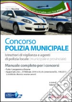 I concorsi nella polizia municipale. Istruttore di vigilanza e agente di polizia locale (municipale e provinciale). Manuale per la preparazione al concorso... libro