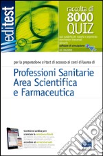 8000 quiz professioni sanitarie e area scientifica per la preparazione ai test di accesso libro