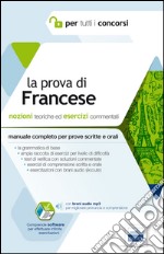 La prova di francese per tutti i concorsi. Manuale completo: teoria ed esercizi per prove scritte e orali libro