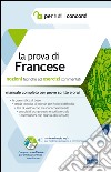 La prova di francese per tutti i concorsi. Manuale completo: teoria ed esercizi per prove scritte e orali libro