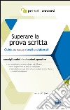 Superare la prova scritta. Guida alla stesura di testi ed elaborati libro