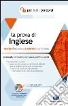 La prova di inglese per tutti i concorsi. Manuale completo: teoria ed esercizi per prove scritte e orali libro