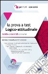 La prova a test logico-attitudinale. Teoria ed esercizi commentati. Manuale completo per tutti i concorsi. Con software libro