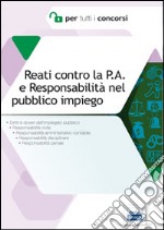 Reati contro la P.A. e responsabilità nel pubblico impiego. Diritti e doveri dell'impiegato pubblico libro