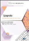 TFA. Spagnolo. Manuale per le prove scritte e orali classi A445 e A446 libro