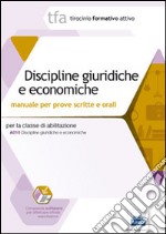 Discipline giuridiche ed economiche. Manuale per le prove scritte e orali classe A019. Con software di simulazione libro