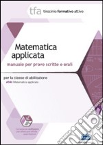 22 TFA. Matematica applicata per la classe A048. Manuale per le prove scritte e orali. Con software di simulazione libro