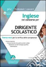 Inglese nel concorso per dirigente scolastico. Teoria e test per la verifica delle competenze. Con software di simulazione