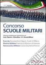 Concorso scuole militari. Esercito, marina, aeronatutica. Volume completo per l'ammissione ai Licei, classico e scientifico, delle scuole militari libro