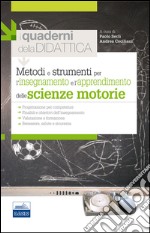 Metodi e strumenti per l'insegnamento e l'apprendimento delle scienze motorie. I quaderni della didattica