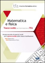 11 TFA. Matematica e fisica. Prova scritta per le classi A038, A047, A049 libro