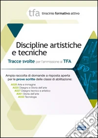 14 TFA. Disciplina artistiche e tecniche. Prova scritta per le classi A025, A027, A028, A061, A033 libro