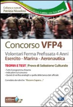 Volontari in ferma prefissata di quattro anni. Esercito, marina, aeronautica. Teoria e test per la prova di selezione culturale libro