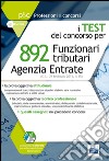 892 funzionari tributari. Agenzia delle entrate. I test del concorso. Quesiti per la prova oggettivo attitudinale e la prova tecnico.. Con software di simulazione libro