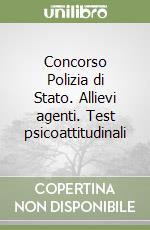 Concorso Polizia di Stato. Allievi agenti. Test psicoattitudinali libro usato