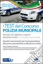 I test del concorso polizia municipale. Quesiti commentati per la preparazione alle prove preselettive e scritte libro