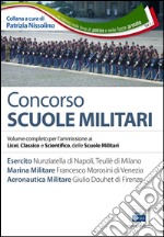 Concorso scuole militari. Esercito, marina, aeronautica. Manuale completo per l'ammissione ai Licei, classico e scientifico, delle scuole militari libro