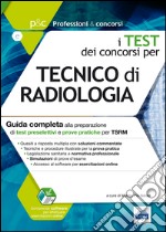 I test dei concorsi per tecnico di radiologia. Guida completa alla preparazione di test preselettivi e prove pratiche per TSRM libro