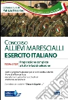 Concorso allievi marescialli Esercito Italiano. Teoria e test per la prova scritta e per gli accertamenti fisio-psico-attitudinali libro