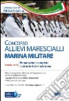 Concorso allievi marescialli Marina Militare. Teoria e test. Preparazione completa a tutte le fasi di selezione. Con software di simulazione libro